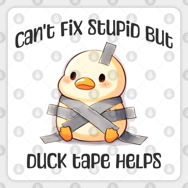 Can't Fix Stupid But Duck Tape Helps, taped duck design Magnet by Luxinda
